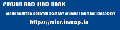 PUNJAB AND SIND BANK  MAHARASHTRA GREATER BOMBAY MUMBAI MUMBAI KALBADEVI  micr code